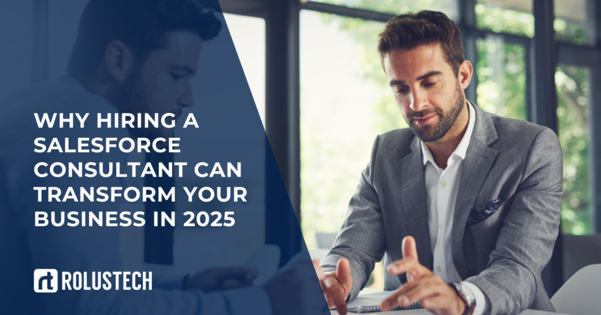 Why Hiring a Salesforce Consultant Can Transform Your Business in 2025