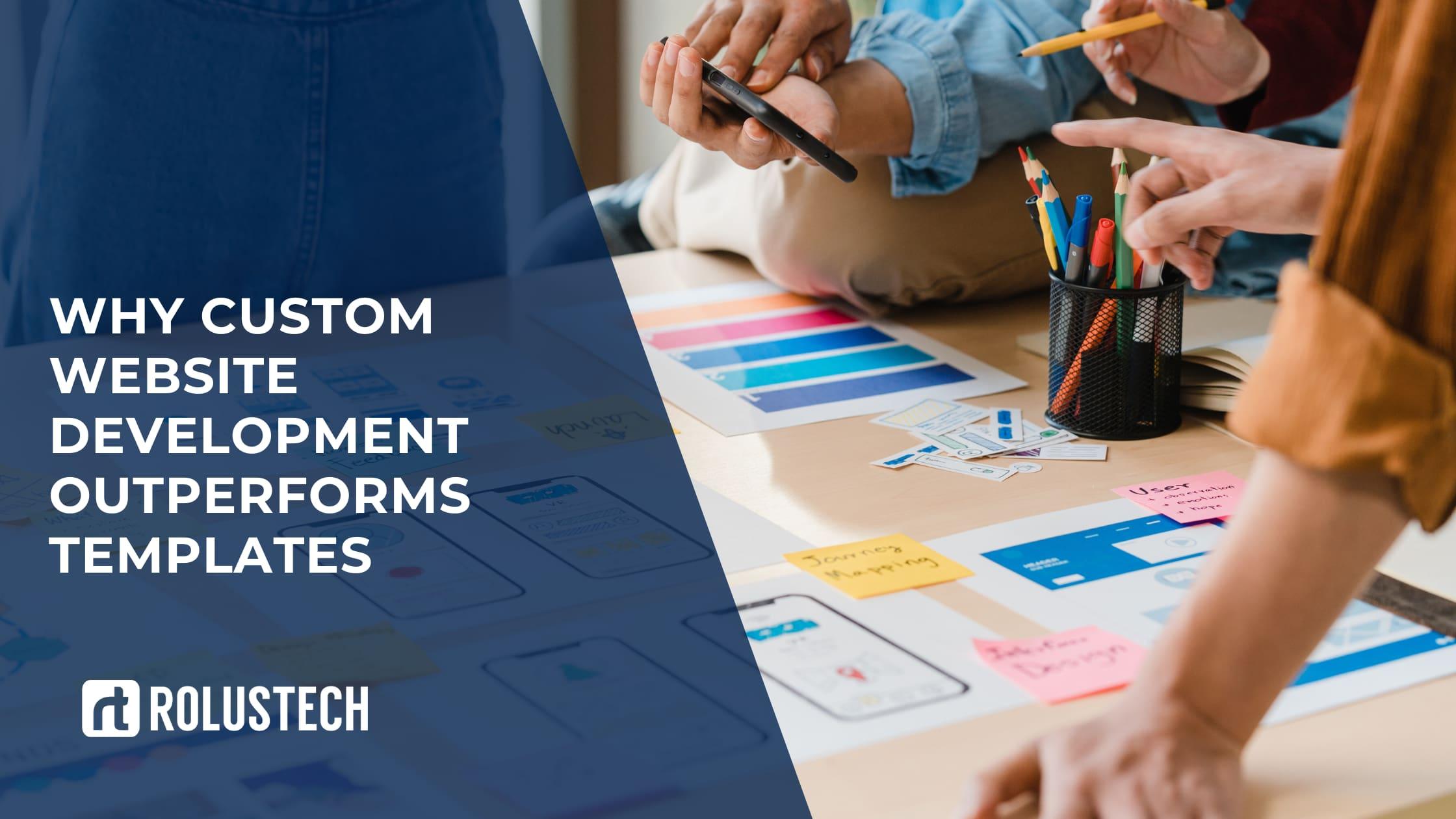 Why Custom Website Development Outperforms Templates