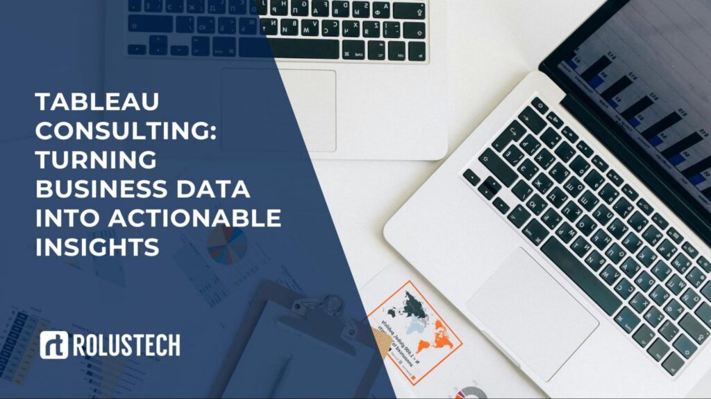 Tableau Consulting: Turning Business Data into Actionable Insights