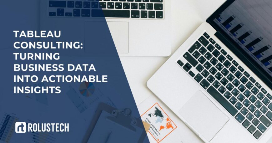 Tableau Consulting: Turning Business Data into Actionable Insights
